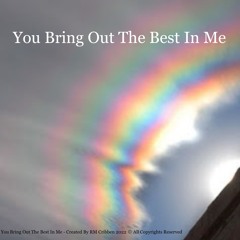 You Bring Out The Best In Me -  Video on YouTube  https://youtu.be/Vi7FY7_1f8E