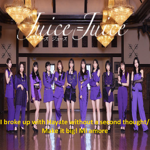 Juice=Juice (I broke up with Hayate without a second though)