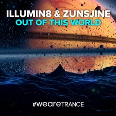 Illumin8 & Zunsjine - Out of This World (Original Mix)