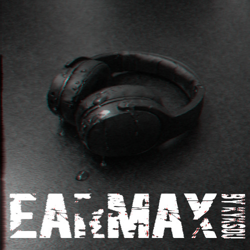 EARMAX  (OUT ON SPOTIFY!!)
