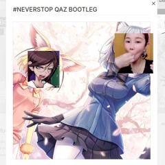 #NEVERSTOP QAZ BOOTLEG