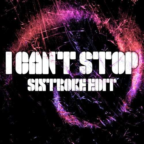 I Can't Stop (Sixtroke Edit)