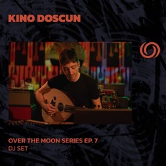 KINO DOSCUN | Over The Moon Series Ep. 7 | 17/11/2024