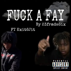 exit6jit-ft 23frmda6ix - fuck a fay (official audio)