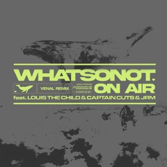 What So Not & Louis The Child - On Air (VENAL Remix)