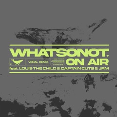 What So Not & Louis The Child - On Air (VENAL Remix) [READ DESC.]