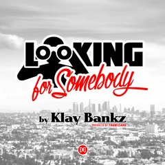 Klay Bankz -Looking For Somebody