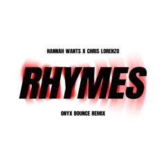 Hannah Wants x Chris Lorenzo - Rhymes (Onyx Bounce Remix) [FREE DL]