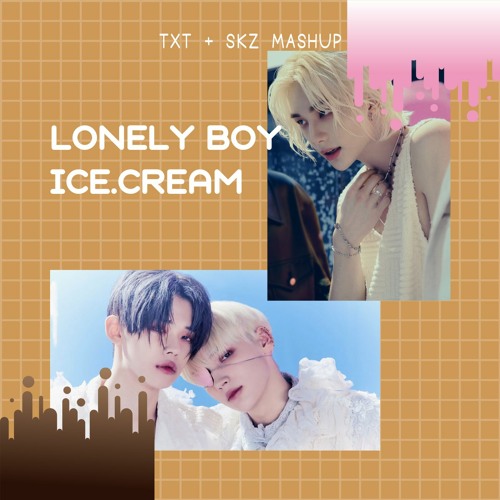 Stream Lonely Boy ice.cream (TXT + SKZ mashup) by MeLomaniac Listen