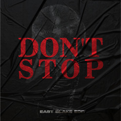 DON'T STOP - EAST BLAKE ( EDIT )