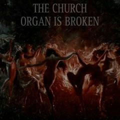 The Church Organ Is Broken - More Than Ive Been Offered