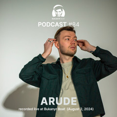 Bukanyr Podcast 84 - Arude live at Bukanyr Boat