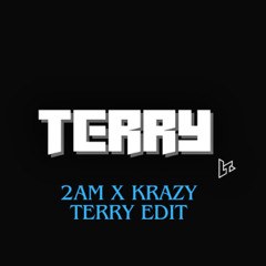2AM x KRAZY - TERRY EDIT