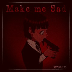 WIRED - Make me sad