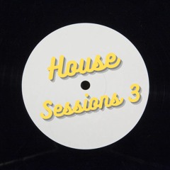 HOUSE SESSIONS # 3
