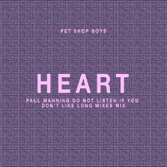 PET SHOP BOYS - HEART (PAUL MANNING DO NOT LISTEN IF YOU DON’T LIKE LONG MIXES MIX)