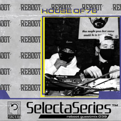 Reboot Selecta Series 039 : House Of 76