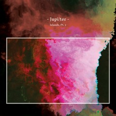Jupi/ter - Islands, Pt. 2 (Album Mini-Mix)