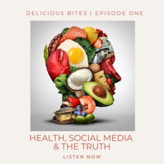 Delicious Bites: Episode One - Health, Social Media & The Truth