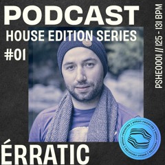 Podcast House Edition Series - Erratic #01