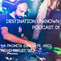 Tano Lavelli - Destination Unknown Podcast 01 - La Pachita (Santa Fe, Argentina)