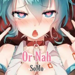 Somo Or Nah  8D
