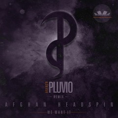 Afghan Headspin - We Want It (Pluvio Remix)