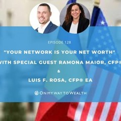 128: "Your Network is Your Net Worth" with special guest Ramona Maior, CFP®