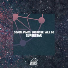 Devon James, Subrinse & Will OB - Superstar [Farris Wheel Recordings]