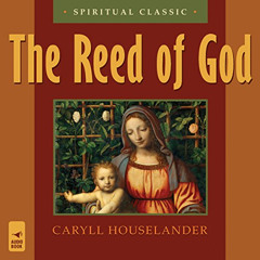 [Free] PDF 📙 The Reed of God by  Caryll Houselander,Sherry Kennedy Brownrigg,Francis
