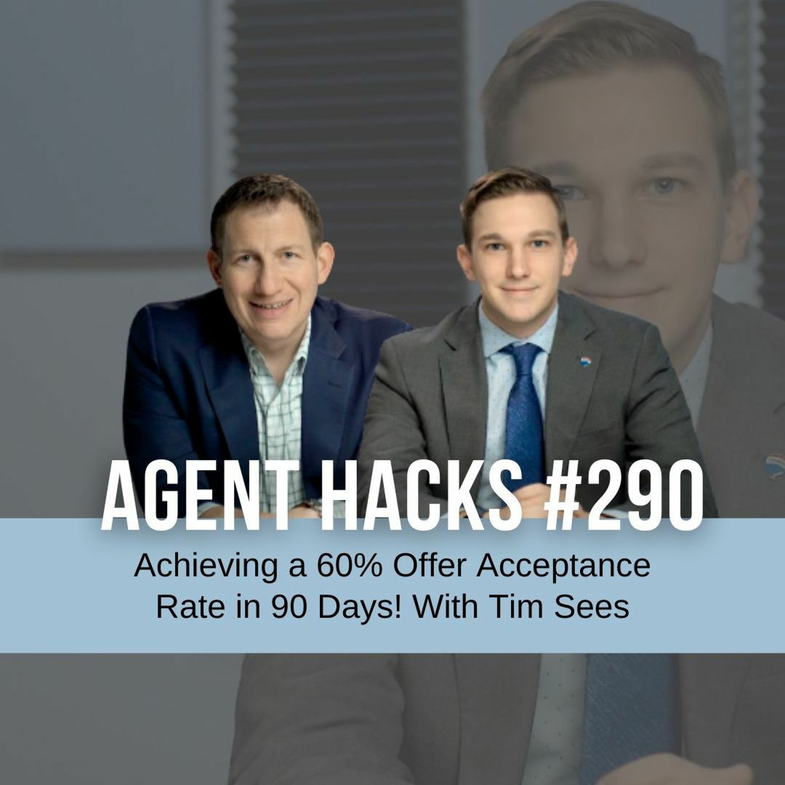 Achieving a 60% Offer Acceptance Rate in 90 Days! With Tim Sees- Agent Hacks 290 episode artwork