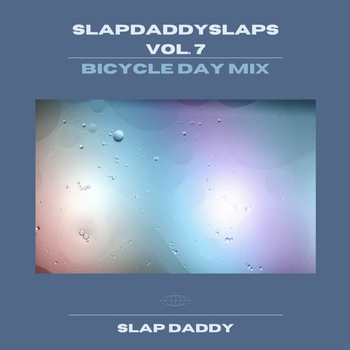 @slapdaddyslaps VOL7. (BICYCLE DAY MIX)