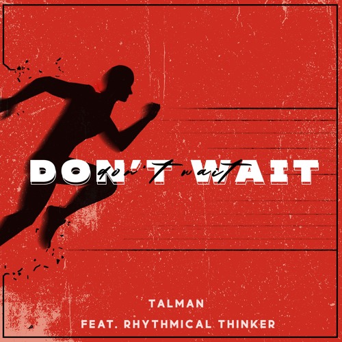 Don't Wait (Feat. Rhythmical Thinker)