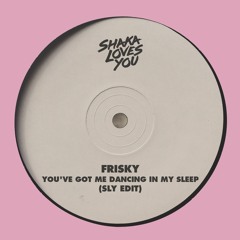 Frisky - You've Got Me Dancing In My Sleep (SLY Edit)