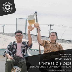 Synthetic Noise w/ Stefanie Chew and DEPRESIÓN TROPICAL // Melodic Distraction // August 20