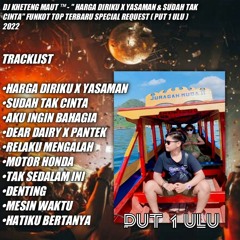 DJ Kheteng Maut -  Harga Diriku & Sudah Tak Cinta  Funkot Top Terbaru Special ( Put 1 ulu )2022.mp3