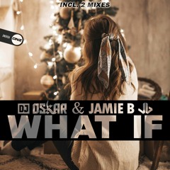 Dj Oskar & Jamie B - What if Bounce Edit