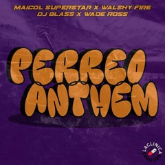 Walshy Fire X Wade Ross X DJ Blass - Perreo Anthem (ft. Maicol Superstar) WAV