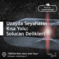 32- Uzayda Seyahatin Kısa Yolu: Solucan Delikleri