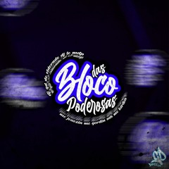 BLOCO DAS PODEROSAS -MC JOÃOZIN, MC GORDIN MH, MC KIRIKA - DJ GD DO ELDORADO E DJ LC MDP