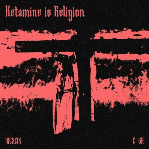 MCXClX x c_ba - Ketamine is Religion