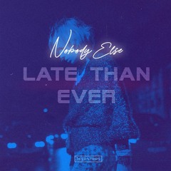 Late Than Ever - Nobody Else (Original Mix)