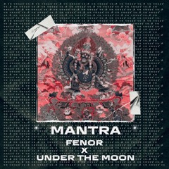 FenoR X Under The Moon - Mantra [FREE DL]
