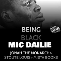 Being Black - MicDailie FEAT Stoute Louis & Mistabooks (prod. JONAH THE MONARCH)