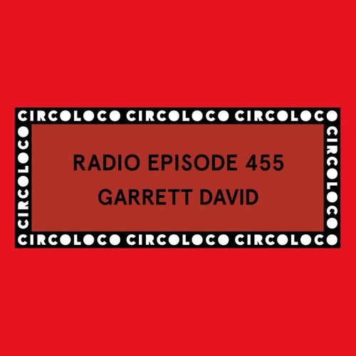 Circoloco Radio 455 - Garrett David