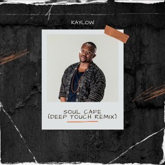 Kaylow - Soul Cafe (Deep Touch Remix)
