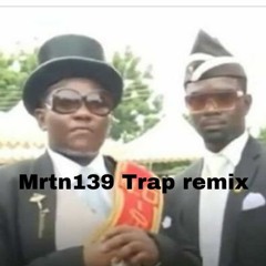 Coffin Dance Meme Song - Mrtn139 Trap Remix