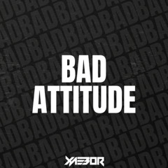 XAEBOR - BAD ATTITUDE