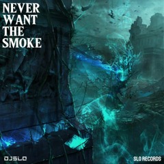 DJ SLO - NEVER WANT THE SMOKE