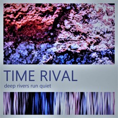 Deep Rivers Run Quiet